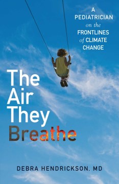The Air They Breathe - A Pediatrician on the Frontlines of Climate Change