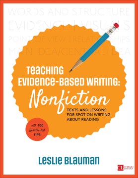 Teaching Evidence-Based Writing. Nonfiction: Texts and Lessons for Spot-On Writing About Reading, with 100 Best-the-Test Tips