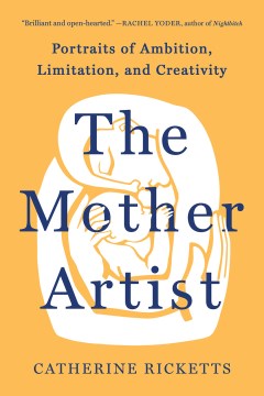 The mother artist - portraits of ambition, limitation, and creativity