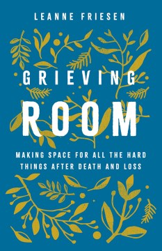 Grieving room - making space for all the hard things after death and loss