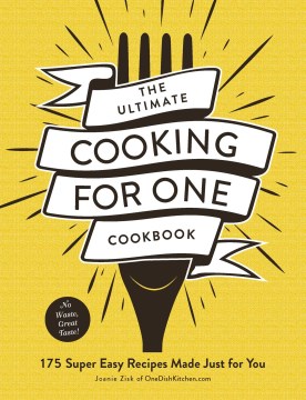 The ultimate cooking for one cookbook - 175 super easy recipes made just for you