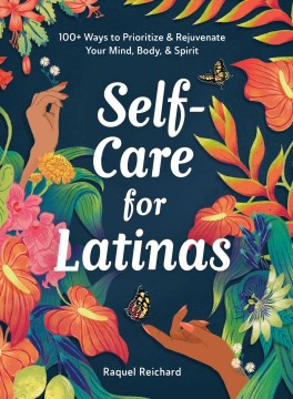 Self-care for Latinas - 100+ ways to prioritize & rejuvenate your mind, body, & spirit
