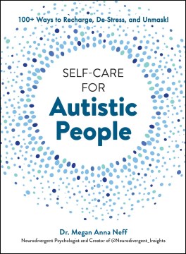Self-care for autistic people - 100+ ways to recharge, de-stress, and unmask!
