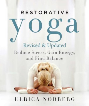 Restorative Yoga: Reduce Stress, Gain Energy, and Find Balance 
