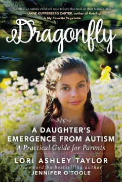 Dragonfly : a daughter's emergence from autism : a practical guide for parents