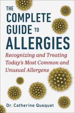 The Complete Guide to Allergies - Recognizing and Treating Today's Most Common and Unusual Allergens