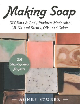 Making soap - DIY bath & body products made with all-natural scents, oils, and colors