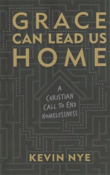 Grace Can Lead Us Home - A Christian Call to End Homelessness
