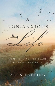 A non-anxious life - experiencing the peace of God's presence