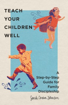 Teach your children well - a step-by-step guide for family discipleship