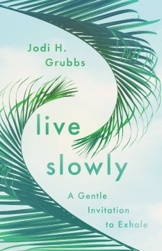 Live slowly - a gentle invitation to exhale.