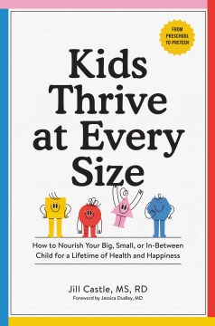 Kids thrive at every size - how to nourish your big, small, or in-between child for a lifetime of health and happiness