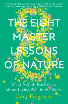 The eight master lessons of nature : what nature teaches us about living well in the world