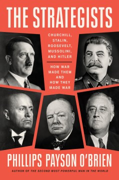 The Strategists - Churchill, Stalin, Roosevelt, Mussolini, and Hitler--how War Made Them and How They Made War