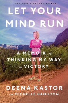 Let your mind run : a memoir of thinking my way to victory