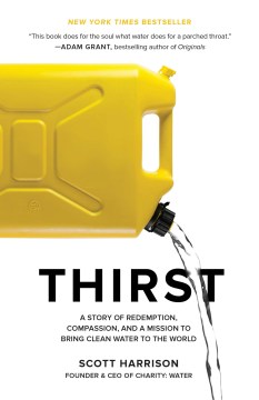 Thirst  A Story of Redemption, Compassion, and a Mission to Bring Clean Water to the World