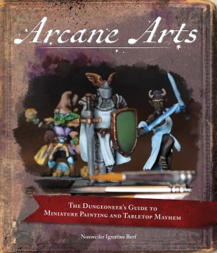 Arcane arts - the dungeoneer's guide to miniature painting and tabletop mayhem