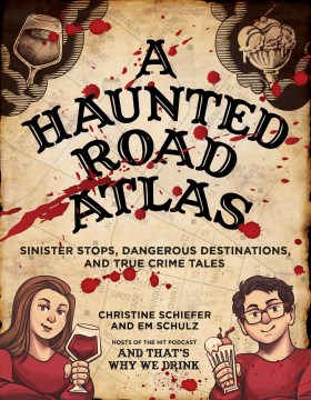 A haunted road atlas - sinister stops, dangerous destinations, and true crime tales
