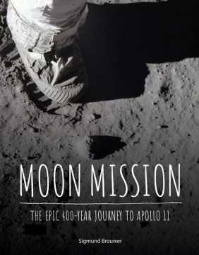 Moon mission : the epic 400-year journey to Apollo 11