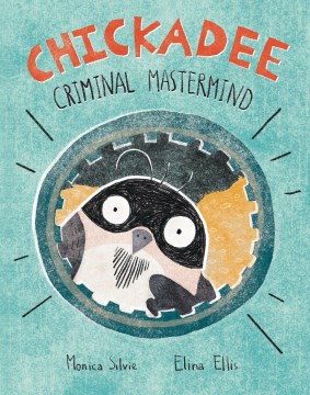 Chickadee - criminal mastermind