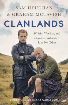 Clanlands : Whisky, Warfare, and a Scottish Adventure Like No Other