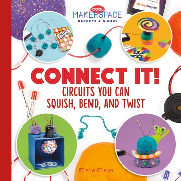 Connect It!: Circuits You Can Squish, Bend, and Twist