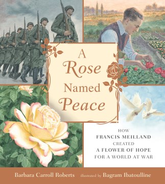 A Rose Named Peace - How Francis Meilland Created a Flower of Hope for a World at War