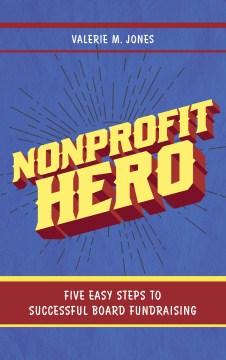 Nonprofit hero : five easy steps to successful board fundraising