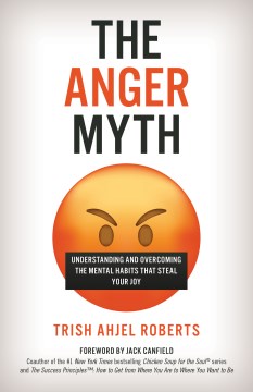 The anger myth - understanding and overcoming the mental habits that steal your joy