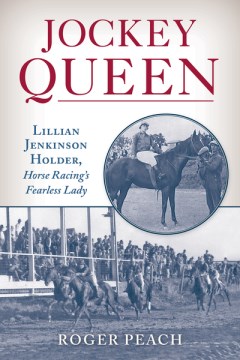Jockey Queen - Lillian Jenkinson Holder, Horse Racing's Fearless Lady
