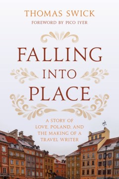 Falling into Place - A Story of Love, Poland, and the Making of a Travel Writer