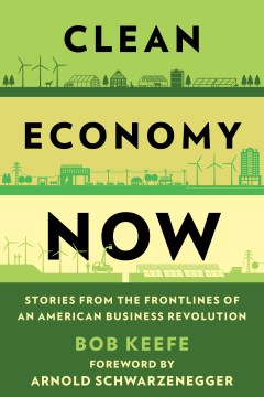 Clean Economy Now - Stories from the Frontlines of an American Business Revolution