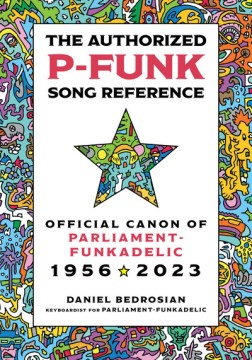 The authorized P-Funk song reference - official canon of Parliament-Funkadelic, 1956-2023