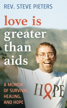 Love is greater than AIDS - a memoir of survival, healing, and hope