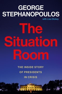 The situation room - the inside story of presidents in crisis