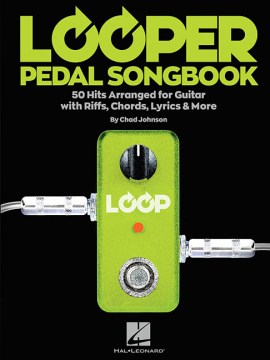 Looper Pedal Songbook - 50 Hits Arranged for Guitar With Riffs, Chords, Lyrics & More