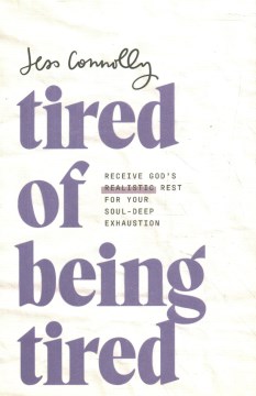 Tired of being tired - receive God's realistic rest for your soul-deep exhaustion