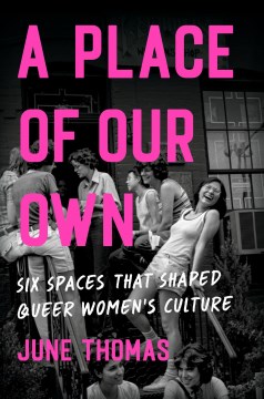 A Place of Our Own - Six Spaces That Shaped Queer Women's Culture