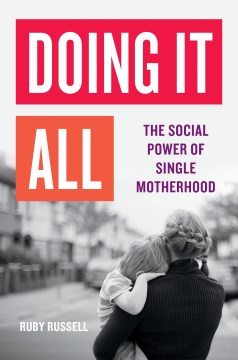 Doing It All - The Social Power of Single Motherhood