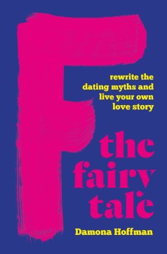 F the fairy tale - rewrite the dating myths and live your own love story