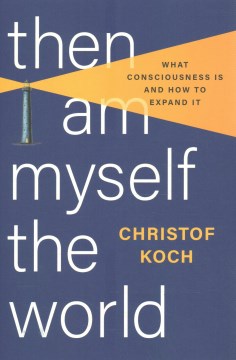 Then I am myself the world - what consciousness is and how to expand it