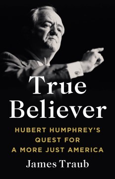 True believer - Hubert Humphrey's quest for a more just America