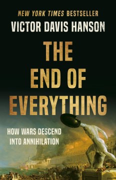 The End of Everything - How Wars Descend into Annihilation