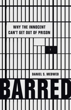 Barred - Why the Innocent Can't Get Out of Prison