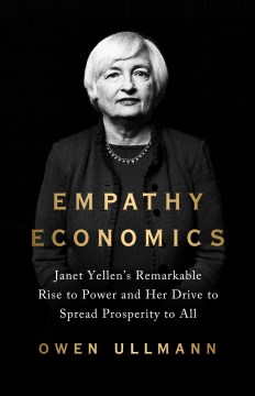 Empathy economics - Janet Yellen's remarkable rise to power and her drive to forge prosperity for all
