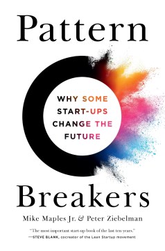 Pattern Breakers - Why Some Start-ups Change the Future