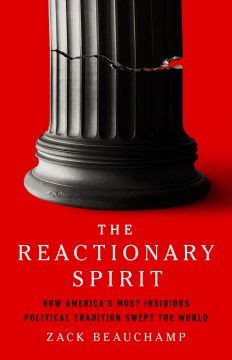 The reactionary spirit - how America's most insidious political tradition swept the world