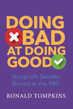 Doing Bad at Doing Good : Nonprofit Secrets Buried in the 990