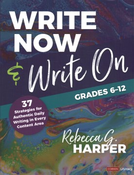 Write Now & Write On, Grades 6-12: 37 Strategies for Authentic Daily Writing in Every Content Area