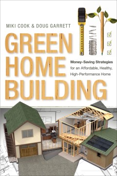 Green Home Building : Money-saving Strategies for an Affordable, Healthy, High-performance Home